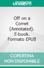 Off on a Comet  (Annotated). E-book. Formato EPUB ebook di verne Jules