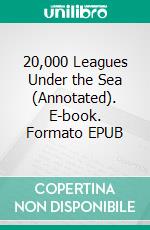 20,000 Leagues Under the Sea  (Annotated). E-book. Formato EPUB ebook di verne Jules