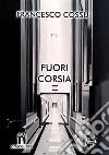 Fuori corsia. E-book. Formato EPUB ebook di Francesco Cossu