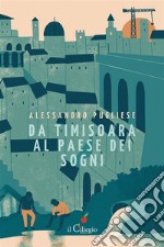 Da Timosoara al paese dei sogni. E-book. Formato EPUB ebook