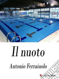 Il nuoto. E-book. Formato EPUB ebook di Antonio Ferraiuolo