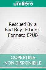 Rescued By a Bad Boy. E-book. Formato EPUB ebook di Kait Nolan