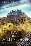 Heaven In A Wild FlowerTale Of An Anglo-Saxon Leatherworker On Lindisfarne. E-book. Formato EPUB ebook di John Broughton