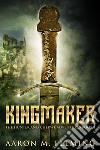 Kingmaker. E-book. Formato EPUB ebook di Aaron M. Fleming