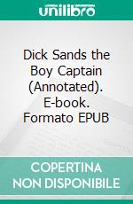 Dick Sands the Boy Captain (Annotated). E-book. Formato EPUB ebook di Verne Jules