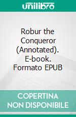 Robur the Conqueror (Annotated). E-book. Formato EPUB ebook di Verne Jules