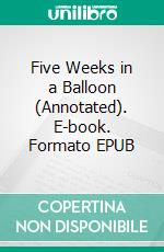 Five Weeks in a Balloon (Annotated). E-book. Formato EPUB ebook di Verne Jules