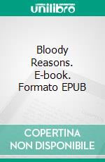 Bloody Reasons. E-book. Formato EPUB ebook