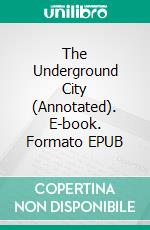 The Underground City (Annotated). E-book. Formato EPUB ebook di Verne Jules