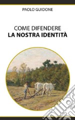 Come difendere la nostra Identità. E-book. Formato EPUB ebook