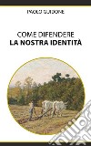 Come difendere la nostra Identità. E-book. Formato EPUB ebook di Paolo Guidone