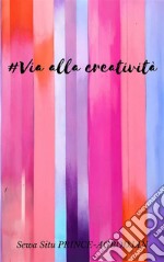 #Via alla creatività. E-book. Formato EPUB ebook