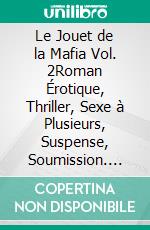 Le Jouet de la Mafia Vol. 2Roman Érotique, Thriller, Sexe à Plusieurs, Suspense, Soumission. E-book. Formato EPUB ebook di Noir Analia