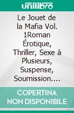 Le Jouet de la Mafia Vol. 1Roman Érotique, Thriller, Sexe à Plusieurs, Suspense, Soumission. E-book. Formato EPUB ebook di Noir Analia