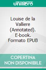Louise de la Valliere (Annotated). E-book. Formato EPUB ebook di Dumas Alexandre