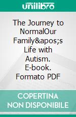 The Journey to NormalOur Family's Life with Autism. E-book. Formato PDF ebook di ID Johnson