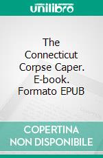 The Connecticut Corpse Caper. E-book. Formato EPUB ebook