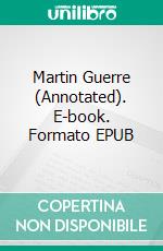 Martin Guerre (Annotated). E-book. Formato EPUB ebook di Dumas Alexandre