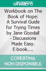 Workbook on The Book of Hope: A Survival Guide for Trying Times by Jane Goodall | Discussions Made Easy. E-book. Formato EPUB ebook di BookMaster BookMaster