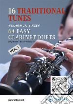 16 Traditional Tunes - 64 easy Clarinet duets (Vol.1)beginner/intermediate level scored in 4 keys. E-book. Formato PDF