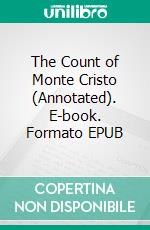 The Count of Monte Cristo (Annotated). E-book. Formato EPUB ebook di Dumas Alexandre