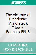 The Vicomte of Bragelonne (Annotated). E-book. Formato EPUB ebook