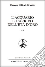 L&apos;Acquario e l&apos;arrivo dell&apos;Età d&apos;Oro**. E-book. Formato EPUB ebook