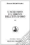 L&apos;Acquario e l&apos;arrivo dell&apos;Età d&apos;Oro**. E-book. Formato EPUB ebook