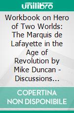 Workbook on Hero of Two Worlds: The Marquis de Lafayette in the Age of Revolution by Mike Duncan - Discussions Made Easy. E-book. Formato EPUB ebook