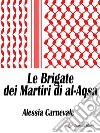 Le Brigate dei Martiri di al-Aqsa. E-book. Formato EPUB ebook di Alessia Carnevale