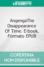 AngengaThe Disappearance Of Time. E-book. Formato EPUB ebook