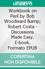 Workbook on Peril by Bob Woodward &amp; Robert Costa | Discussions Made Easy. E-book. Formato EPUB ebook