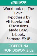 Workbook on The Love Hypothesis by Ali Hazelwood - Discussions Made Easy. E-book. Formato EPUB ebook