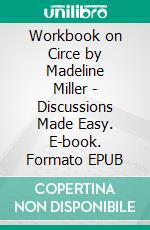 Workbook on Circe by Madeline Miller - Discussions Made Easy. E-book. Formato EPUB ebook