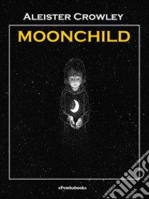 Moonchild (Annotated). E-book. Formato EPUB ebook di Aleister Crowley