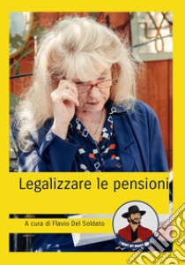 Legalizzare le pensioni. E-book. Formato EPUB ebook di Flavio Del Soldato