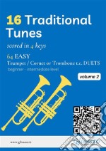 16 Traditional Tunes - 64 easy Trumpet/Cornet or Trombone t.c. duets (Vol.2)beginner/intermediate level scored in 4 keys. E-book. Formato PDF ebook