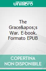 The Grace's War. E-book. Formato EPUB ebook di R.A. Fisher