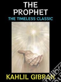 The ProphetThe Timeless Classic. E-book. Formato PDF ebook di Kahlil Gibran