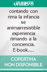 contando con rima la infancia se animairresistible experiencia rimando a la conciencia. E-book. Formato EPUB ebook