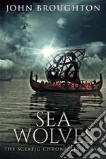 Sea WolvesEarly Viking Raids on the Kingdom of Kent. E-book. Formato EPUB ebook