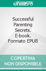 Successful Parenting Secrets. E-book. Formato EPUB ebook di Hope Etim