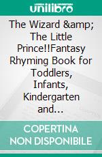 The Wizard &amp; The Little Prince!!Fantasy Rhyming Book for Toddlers, Infants, Kindergarten and Preschoolers (Self-Confidence, Acceptance, and Peer Pressure). E-book. Formato EPUB