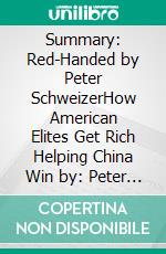 Summary: Red-Handed by Peter SchweizerHow American Elites Get Rich Helping China Win by: Peter Schweizer. E-book. Formato EPUB ebook di Scott Campbell