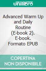 Advanced Warm Up and Daily Routine (E-book 2). E-book. Formato EPUB ebook