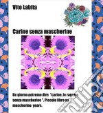 Carine senza mascherineUn giorno potremo dire &quot;carine, le ragazze senza mascherine&quot;: Piccolo libro su mascherine years. E-book. Formato EPUB ebook