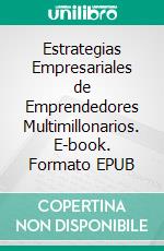 Estrategias Empresariales de Emprendedores Multimillonarios. E-book. Formato EPUB ebook