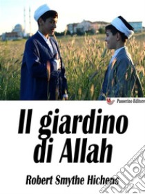 Il giardino di Allah. E-book. Formato EPUB ebook di Robert Smythe Hichens