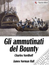 Gli ammutinati del Bounty. E-book. Formato EPUB ebook di Charles Nordhoff