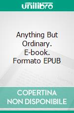 Anything But Ordinary. E-book. Formato EPUB ebook